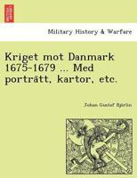 Kriget mot Danmark 1675-1679 ... Med porträtt, kartor, etc. 1249021405 Book Cover