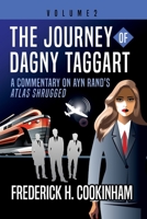 The Journey of Dagny Taggart: A Commentary on Ayn Rand's Atlas Shrugged: Volume 2 1737308851 Book Cover