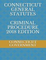 CONNECTICUT GENERAL STATUTES CRIMINAL PROCEDURE 2018 EDITION 1717836666 Book Cover