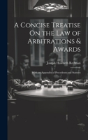 A Concise Treatise On the Law of Arbitrations & Awards: With an Appendix of Precedents and Statutes 1022814583 Book Cover