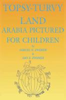 Topsy-Turvy Land: Arabia Pictured for Children 1092518983 Book Cover