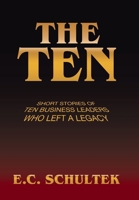The Ten: Short Stories of Ten Business Leaders Who Left a Legacy B0DR995NZ9 Book Cover