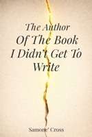 The Author Of The Book I Didn’t Get To Write B0GTJY7MQG Book Cover