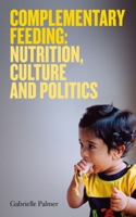 Complementary Feeding: Nutrition, Culture and Politics 1905177429 Book Cover