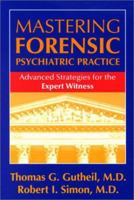 Mastering Forensic Psychiatric Practice: Advanced Strategies for the Expert Witness 1585620076 Book Cover