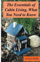 The Essentials of Cabin Living, What You Need to Know (Black and White Edition) 1494203154 Book Cover