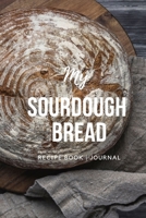 My Sourdough Bread: Recipe Book | Journal 1696589649 Book Cover