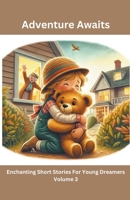 Adventure Awaits: Enchanting Short Stories For Young Dreamers (Volume 3) B0CVCYS2VJ Book Cover