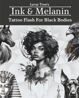 Lavar Tree's Ink & Melanin Tattoo Flash For Black Bodies B0C526MT64 Book Cover
