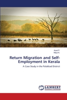 Return Migration and Self-Employment in Kerala: A Case Study in the Palakkad District 3659209619 Book Cover