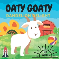Oaty Goaty Dandelion Delight: Bed Time Story B0BL31DPHW Book Cover