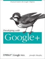 Developing with Google+ 1449312268 Book Cover