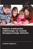 Wplyw srodowiska rodzinnego na rozwój dwujezycznego dziecka 6209306888 Book Cover