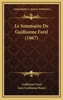 Le Sommaire De Guillaume Farel (1867) 1148735682 Book Cover