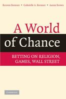 A World of Chance: Betting on Religion, Games, Wall Street 0521711576 Book Cover