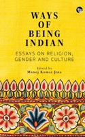 Ways of Being Indian: Essays on Religion, Gender and Culture 9354479251 Book Cover