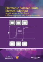 Harmonic Balance Finite Element Method: Applications in Nonlinear Electromagnetics and Power Systems 1118975766 Book Cover