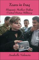 Tears in Iraq: Hispanic Mother Defies United States Military 1425105661 Book Cover
