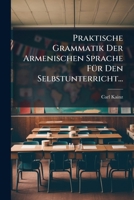 Praktische Grammatik Der Armenischen Sprache FÃ1/4r Den Selbstunterricht... (Armenian Edition) 1024701174 Book Cover