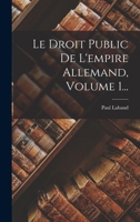 Le Droit Public de l'Empire Allemand, Volume 1... 1017234329 Book Cover