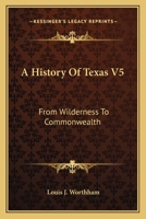 A History Of Texas V5: From Wilderness To Commonwealth 0548453497 Book Cover