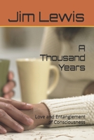 A Thousand Years: Love and Entanglement of Consciousness B0DY431146 Book Cover