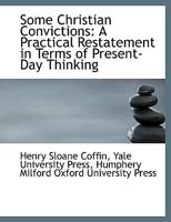 Some Christian Convictions: A Practical Restatement in Terms of Present-Day Thinking 1017299242 Book Cover