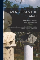 Men Versus the man; a Correspondence Between Robert Rives La Monte, Socialist, and H.L. Mencken, Individualist 1016851448 Book Cover