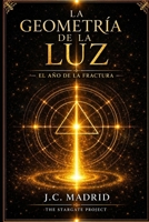 La Geometría de la Luz: El año de la fractura Crónicas de la Transición I (The Stargate Project) (Spanish Edition) B0H4YN1441 Book Cover