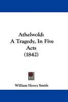 Athelwold: A Tragedy, In Five Acts 1165898411 Book Cover