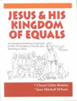 Jesus & His Kingdom of Equals: An Interdenominational Curriculum for 4th-7th Grades on the Life and Teachings of Jesus 0944344844 Book Cover