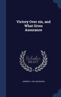 Victory Over sin, and What Gives Assurance 1019229241 Book Cover
