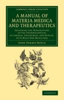 A Manual of Materia Medica and Therapeutics: Including the Preparations of the Pharmacopoieas of London, Edinburgh, and Dublin, with Many New Medicines 1108069290 Book Cover