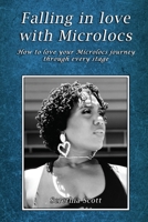 Falling in love with Microlocs: How to love your Microlocs journey through every stage 195943473X Book Cover