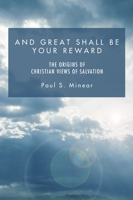 And Great Shall Be Your Reward: The Origins of Christian Views of Salvation 1597521930 Book Cover