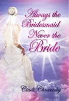 Always The Bridesmaid, Never The Bride 0942507983 Book Cover