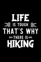 Life Is Tough That's Why There Is Hiking: Hiking Lover Journal | Great Christmas & Birthday Gift Idea for Hiking Fan | Hiking Theme Notebook | Hiking Fan Diary | 100 pages 6x9 inches 170875749X Book Cover