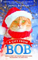 A Gift from Bob: How a Street Cat Helped One Man Learn the Meaning of Christmas 1473605806 Book Cover