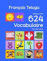 Fran�ais Telugu Bilingue Mes 624 Vocabulaire Premiers Mots: Francais Telugu imagier essentiel dictionnaire ( French Telugu flashcards ) 1082358207 Book Cover