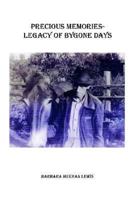 Precious Memories - Legacy of Bygone Days 1410730220 Book Cover