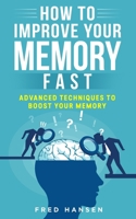 How To Improve Your Memory Fast: Advanced Techniques To Boost Your Memory B086FZKR5Q Book Cover