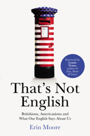 That's Not English: Britishisms, Americanisms, and What Our English Says about Us 1784701912 Book Cover