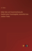Ueber Idee und Zusammenhang der Goethe'schen Fausttragödie, namentlich des zweiten Theils 3368024876 Book Cover