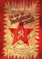 Ich war in Deutschland vermisst: Ein Erlebnisbericht aus sowjetischen KZ-Lagern und NKWD-Kellern 3732267946 Book Cover