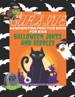 The Cursive Handwriting Practice Book for Kids: Halloween Jokes and Riddles - A Creative Penmanship Workbook: 100 Funny and Spooky Holiday Themed ... Writing Skills B08KT7TQPH Book Cover