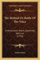 The Mobiad Or Battle Of The Voice: A Heroicomic Poem, Sportively Satirical 1437291902 Book Cover
