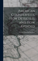 American Counterfeits, How Detected, and How Avoided 1377010732 Book Cover
