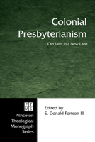 Colonial Presbyterianism: Old Faith in a New Land 1597525316 Book Cover