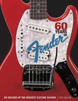 60 Years of Fender: Six Decades of the Greatest Electric Guitars 0879309660 Book Cover