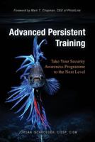 Advanced Persistent Training: Take Your Security Awareness Programme to the Next Level 1517690439 Book Cover